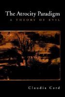 The Atrocity Paradigm: A Theory of Evil 0195145089 Book Cover