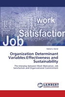 Organization Determinant Variables:Effectiveness and Sustainability: The Interplay between Work Motivation, Job Satisfaction and Organizational Commitment 3659220914 Book Cover