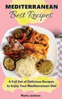 Mediterranean Best Recipes: A Full Set of Delicious Recipes to Enjoy Your Mediterranean Diet 180269871X Book Cover