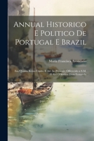 Annual Historico E Politico De Portugal E Brazil: Em Quanto Reino Unido, E Até Ao Presente, Offerecido a S.M. El-Rei O Senhor Dom Fernando (Portuguese Edition) 1022504339 Book Cover