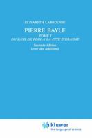 Pierre Bayle: Tome 1 Du Pays de Foix a la Cite D Erasme 9401087490 Book Cover