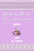 Ich Bin Die Art Von Frau Die Absolut Zufrieden Ist Mit Kaffee Und KLÖPPELN: Notzizbuch |110 Gepunktete Seiten | stricken Tagbuch | Skizzenbuch | Punktkariertes Papier 6 x 9 DIN A5 1654441031 Book Cover