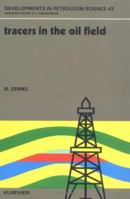 Tracers in the Oil Field (Developments in Petroleum Science) 044488968X Book Cover