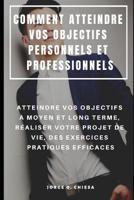 Comment Atteindre Vos Objectifs Personnels Et Professionnels: Atteindre Vos Objectifs � Moyen Et Long Terme, R�aliser Votre Projet de Vie, Des Exercices Pratiques Efficaces 1092636021 Book Cover