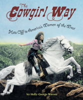 The Cowgirl Way: Hats Off to America's Women of the West 0544455959 Book Cover