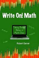 Write On! Math: Taking Better Notes in Math Class 1623964067 Book Cover