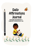 Daily Affirmations Journal: A Journal to Help Kids Practice Positive Thinking and Seeing The Value in Themselves 1008947563 Book Cover