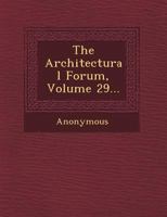 The Architectural Forum, Volume 29... 124947373X Book Cover