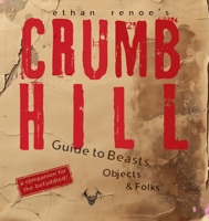 Crumb Hill: A Guide to Beasts, Objects, and Folks B0F7K8Q2NJ Book Cover