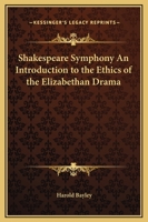 The Shakespeare Symphony: An Introduction to the Ethics of the Elizabethan Drama (Classic Reprint) 1103080121 Book Cover