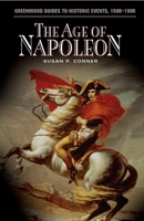 The Age of Napoleon (Greenwood Guides to Historic Events 1500-1900) 0313320144 Book Cover
