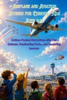 Airplane and Aviation Stories for Curious Kids Ages 8-12: Action-Packed Narratives with Fun Quizzes, Fascinating Facts, and Inspiring Lessons B0H72G4BGW Book Cover