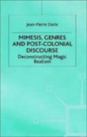 Mimesis, Genres and Post-Colonial Discourse: Deconstructing Magic Realism 0312215851 Book Cover