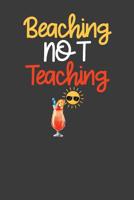 Beaching Not Teaching: Summer Vibes Vacation School Break Gift 1082563064 Book Cover