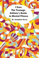 I Can: The Teenage Athlete's Guide to Mental Fitness 1914110005 Book Cover