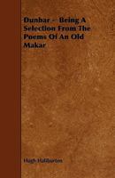 Dunbar: Being a Selection from the Poems of an Old Makar 3337206840 Book Cover