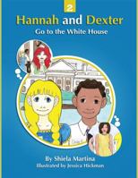 Hannah and Dexter Go to the White House: The First Lady gives a tour 1735203998 Book Cover