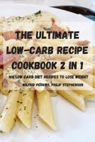 The Ultimate Lowcarb Recipe Cookbook 2 in 1 100 Low Carb Diet Recipes to Lose Weight 180288937X Book Cover