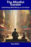 The Mindful Traveler: Cultivating Well-Being on the Road B0CFCYSNWT Book Cover