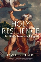 Holy Resilience: The Bible's Traumatic Origins 0300204566 Book Cover