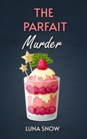 The Parfait Murder: Amateur Women sleuth, British Cozy Mysteries (Short Story) (Murder and cake) B08924H17V Book Cover
