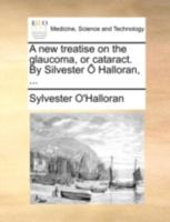A New Treatise on the Glaucoma, or Cataract 134225869X Book Cover