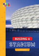 Building a Stadium 168151432X Book Cover