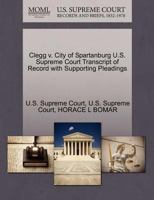 Clegg v. City of Spartanburg U.S. Supreme Court Transcript of Record with Supporting Pleadings 127014992X Book Cover