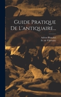 Guide Pratique De L'antiquaire... 1017255776 Book Cover