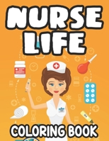 Nurse Life Coloring Book: Stress-Relieving Coloring Sheets, Nurse-Themed Designs, Patterns, And Funny Quotes To Color B08W6P2D9J Book Cover