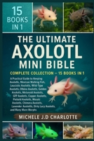 THE ULTIMATE AXOLOTL MINI BIBLE: COMPLETE COLLECTION — 15 BOOKS IN 1 B0FVFJWCM7 Book Cover