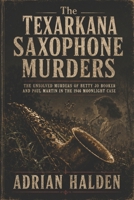 The Texarkana Saxophone Murders: The Unsolved Murders of Betty Jo Booker and Paul Martin in the 1946 Moonlight Case B0H4K9SKLZ Book Cover