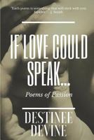 If Love Could Speak...: Poems of Passion 1726282724 Book Cover