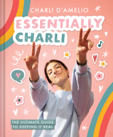 Essentially Charli: The Ultimate Guide to Keeping It Real 1419752324 Book Cover