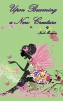 Upon Becoming a New Creature 0984382771 Book Cover