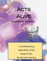 Acts Alive: A Contemporary Exploration of the Book of Acts for the 21st Century (Gospels for the 21st Century) B0GKVZY6XC Book Cover