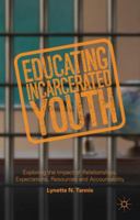 Educating Incarcerated Youth: Exploring the Impact of Relationships, Expectations, Resources and Accountability 1137451017 Book Cover