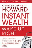 Instant Wealth Wake Up Rich!: Discover the Secret of the New Entrepreneurial Mind 0470503939 Book Cover
