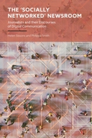 'Socially Networked' Newsroom : Journalists and Their Discourses of Digital Communication 1350476714 Book Cover