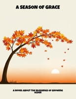A Season Of Grace: A Novel About The Blessings Of Growing Older B0FNNHGYRM Book Cover
