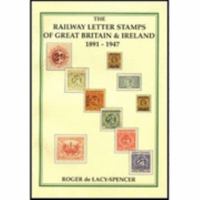The Railway Letter Stamps Of Great Britain & Ireland 1891 1947 190363301X Book Cover