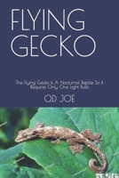 FLYING GECKO: The Flying Gecko Is A Nocturnal Reptile So It Requires Only One Light Bulb B0BCSDQ51K Book Cover