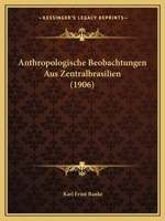 Anthropologische Beobachtungen Aus Zentralbrasilien (1906) 1160302650 Book Cover