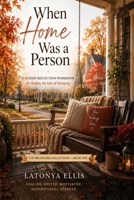 When Home Was A Person: A Guided Reflection Workbook for Healing the Ache of Belonging (The Belonging Collection) B0H6PX514F Book Cover