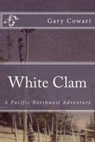 White Clam: A Pacific Northwest Adventure 1468074768 Book Cover