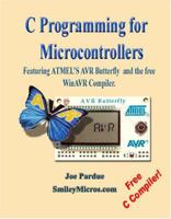 C Programming for Microcontrollers Featuring ATMEL's AVR Butterfly and the free WinAVR Compiler 0976682206 Book Cover
