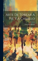 Arte De Torear Á Pié Y Á Caballo 1020641754 Book Cover