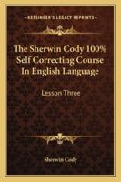 The Sherwin Cody 100% Self Correcting Course In English Language: Lesson Three 1432630695 Book Cover