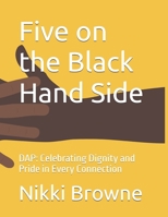 Five on the Black Hand Side: DAP: Celebrating Dignity and Pride in Every Connection B0FVM4T4XK Book Cover