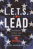 L.E.T.S. Lead: Leadership, Energy, and Teamwork=Success 1956267301 Book Cover